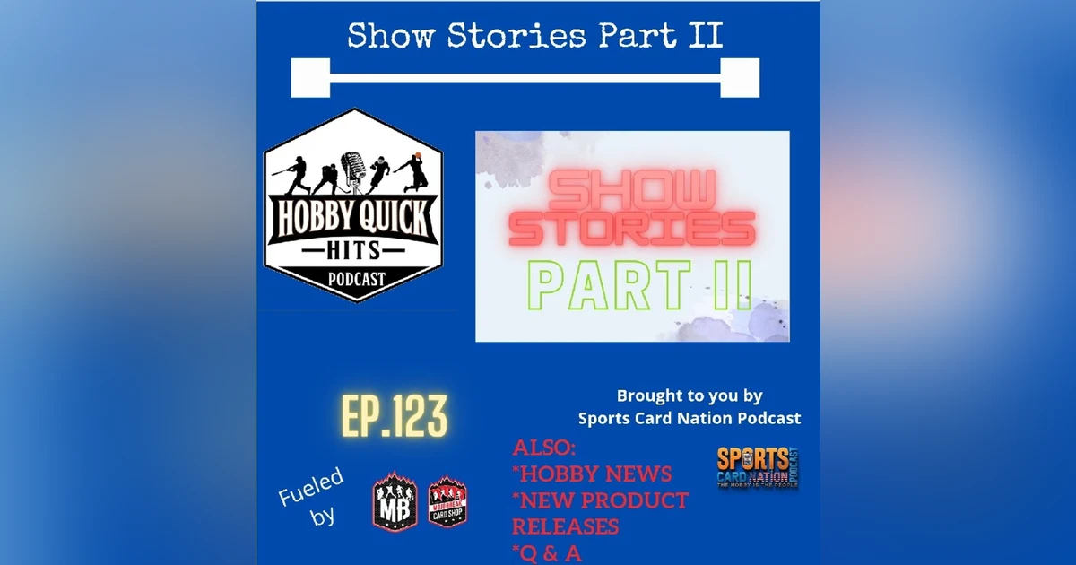 Hobby Quick Hits Ep.123 Show Stories Part II