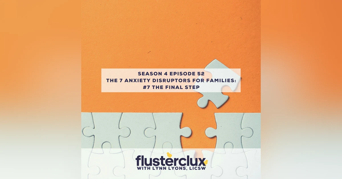 The 7 Anxiety Disruptors For Families: #7 The Final Step to Practice