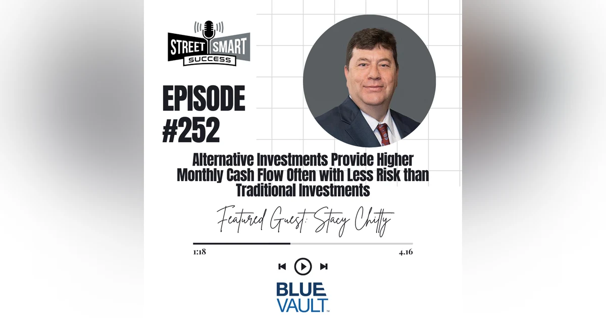 252: Alternative Investments Provide Higher Monthly Cash Flow Often With Less Risk Than Traditional Investments