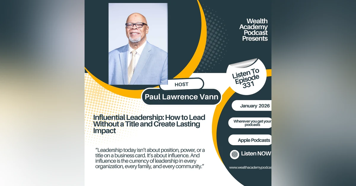 Episode 331 - Influential Leadership: How to Lead Without a Title and Create Lasting Impact