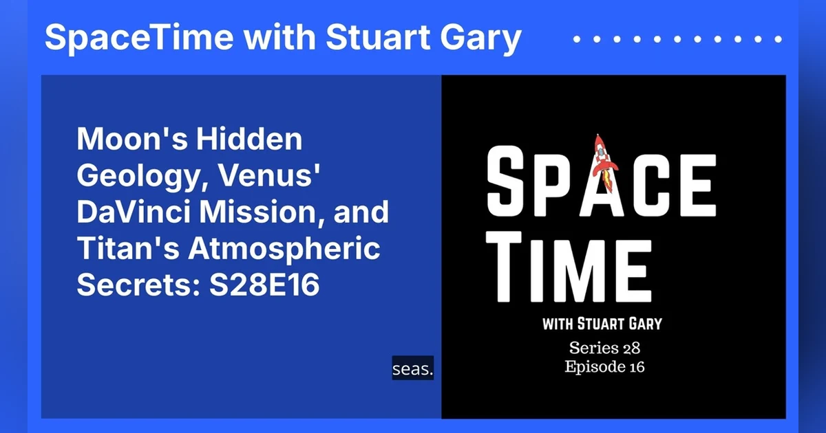 Moon’s Hidden Geology, Venus’ DaVinci Mission, and Titan’s Atmospheric Secrets: S28E16