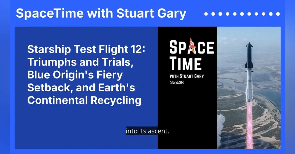 Starship Test Flight 12: Triumphs and Trials, Blue Origin’s Fiery Setback, and Earth’s...