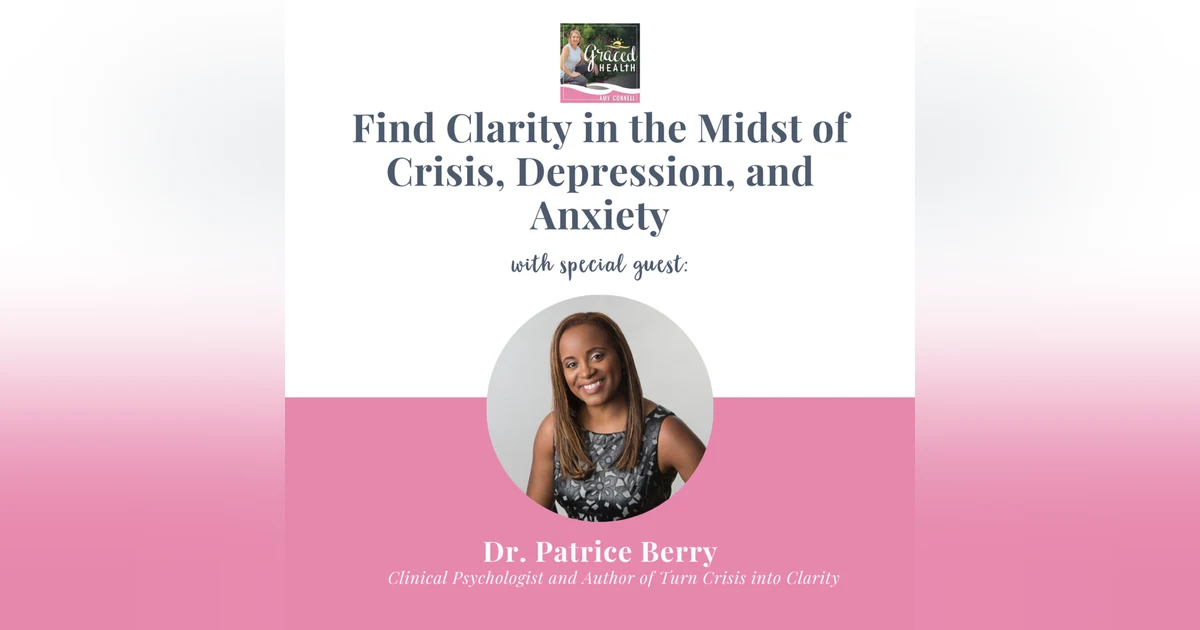 Find clarity in the midst of crisis, depression, and anxiety with Dr. Patrice Berry