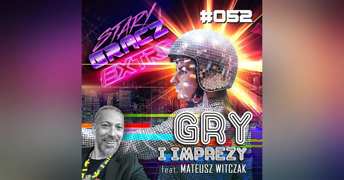Extra 052 Gry i imprezy ft. Mateusz Witczak