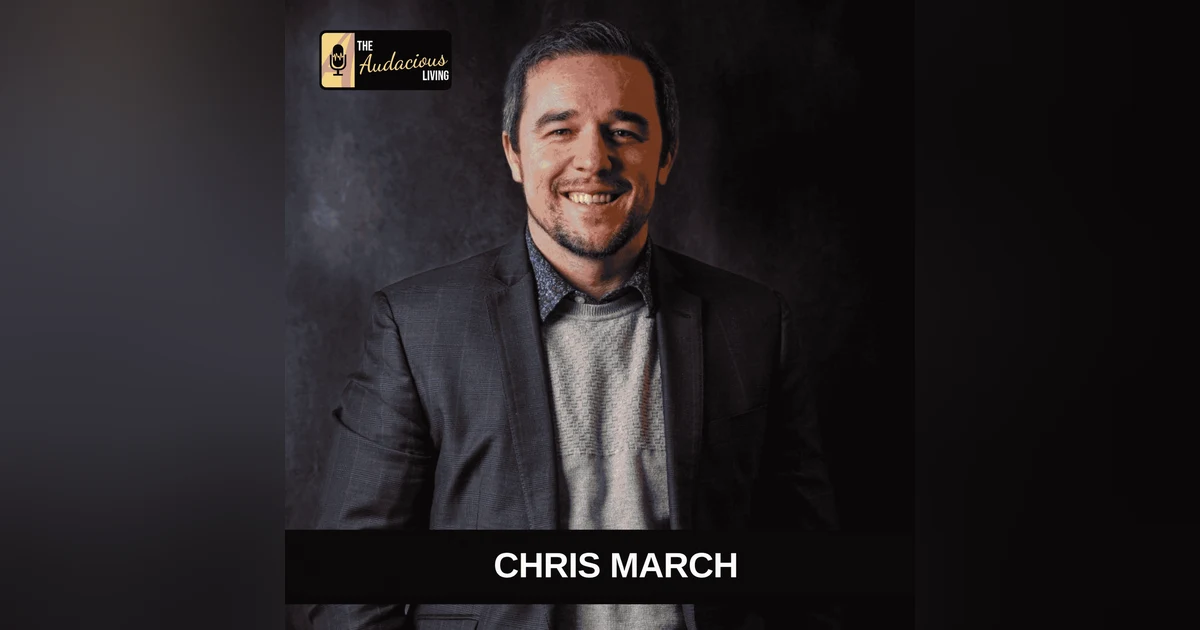 Audacious Leadership, Curiosity & Human Connection — Chris March