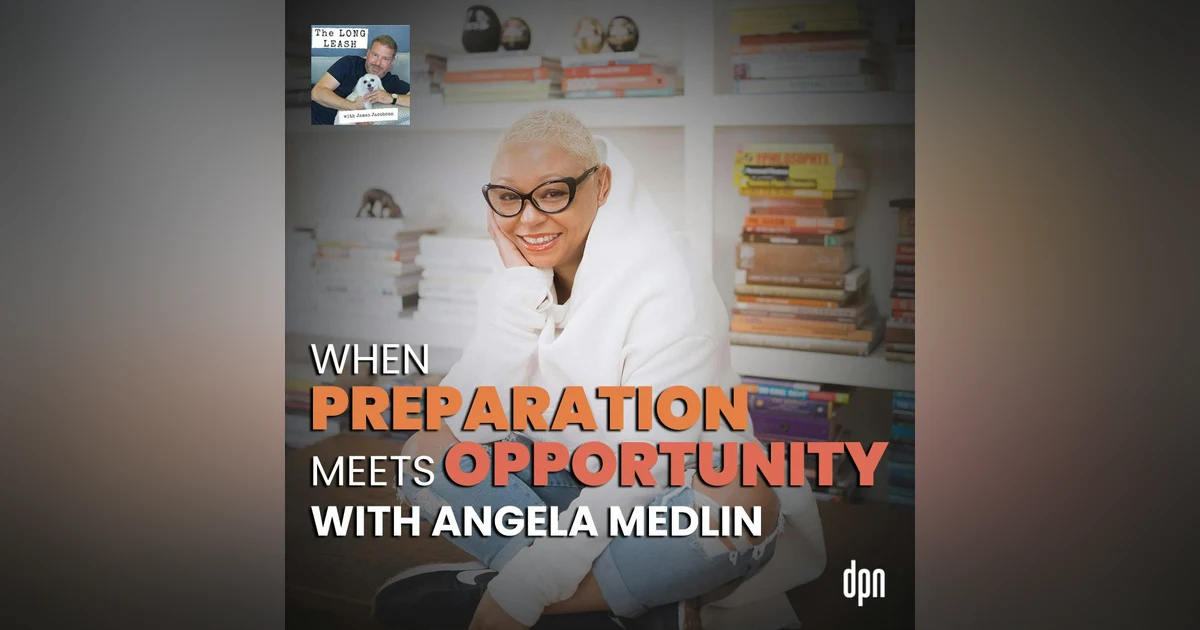 When Preparation Meets Opportunity with Angela Medlin | The Long Leash #45