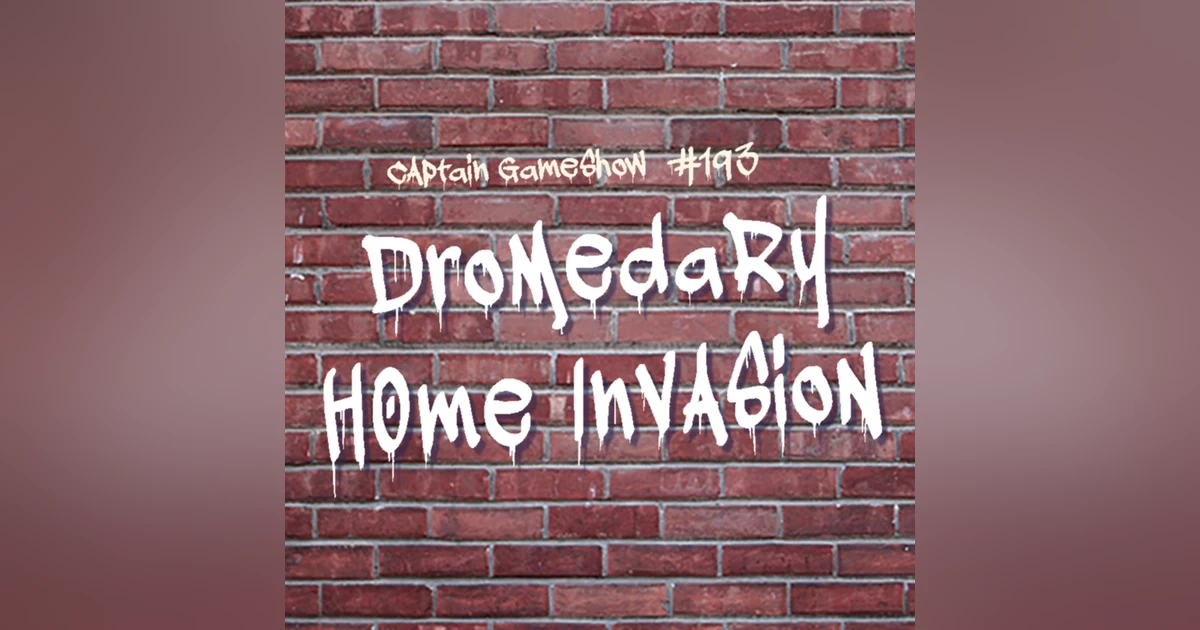 Episode 193: Dromedary Home Invasion