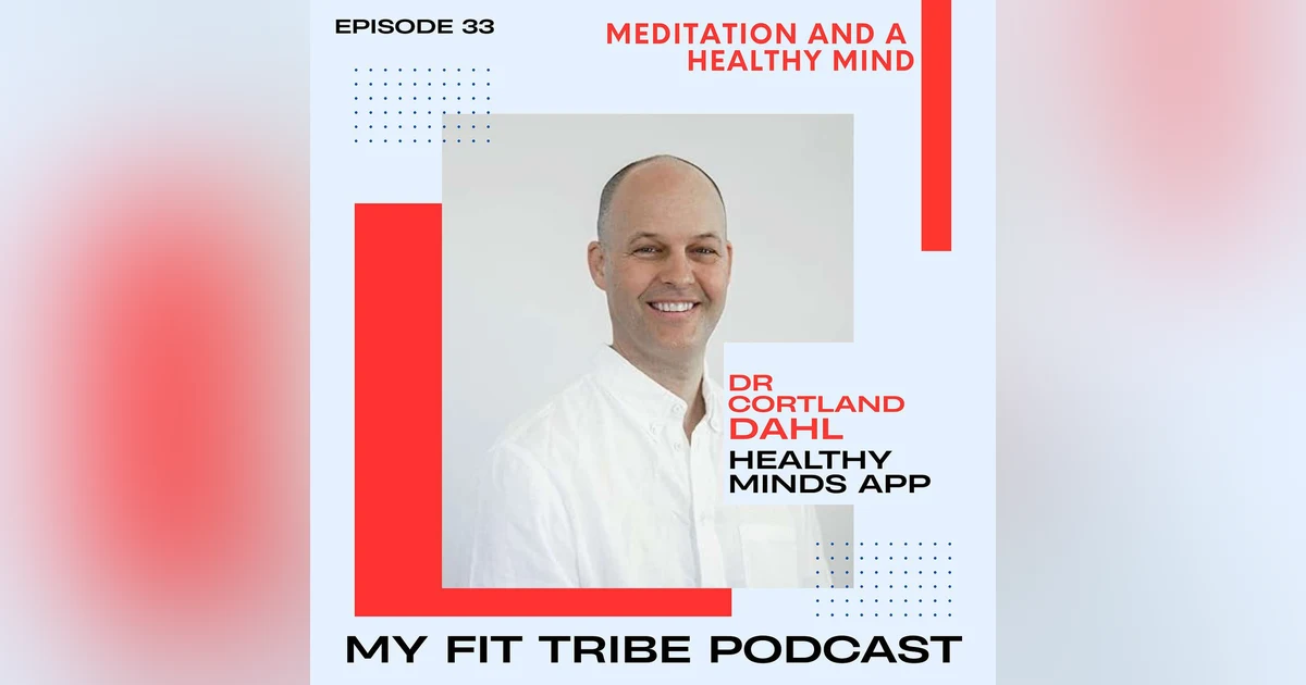 Cortland Dahl-Meditation, Healthy Minds App and the Mindset that changes your game