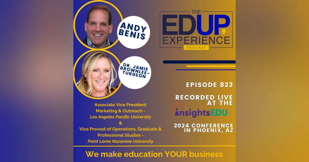 823: LIVE from ⁠InsightsEDU⁠ 2024 - with Andy Benis⁠, Associate VP, ⁠Los Angeles Pacific University⁠, & ⁠Dr. Jamie Brownlee-Turgeon⁠, Vice Provost of Operations, ⁠Point Loma Nazarene University⁠