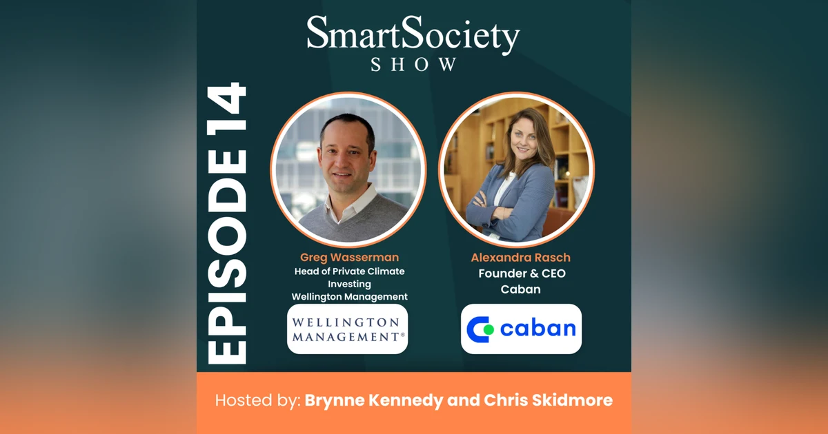 S1E14: Tariffs, Climate Investing Trends, and Distributed Energy with Greg Wasserman (Head of Private Climate Investing, Wellington Management) and Alexandra Rasch (Founder & CEO, Caban)