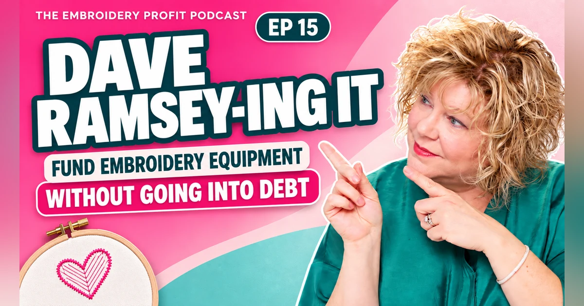 Ep 15: Dave Ramsey-ing It How I Fund Embroidery Equipment Without Going Into Debt