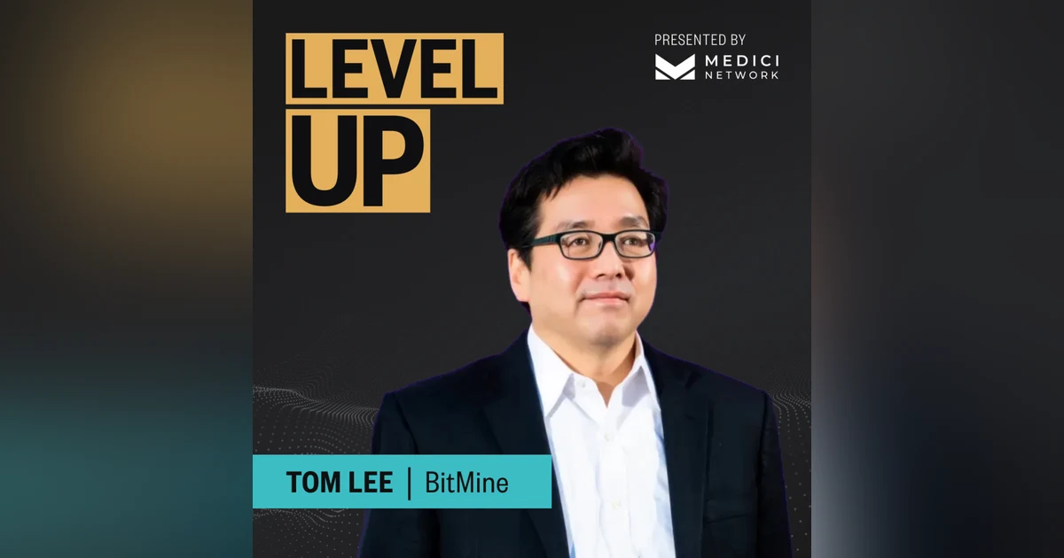 Medici Level Up with Tom Lee, Chairman of BitMine