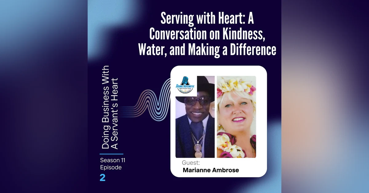 Serving with Heart: A Conversation on Kindness, Water, and Making a Difference