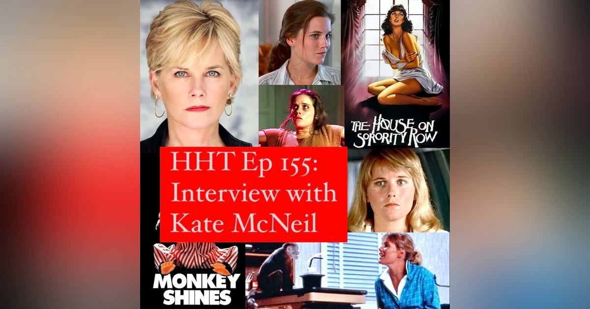 Ep 155: Interview w/Kate McNeil from “The House on Sorority Row” & “Monkey Shines”