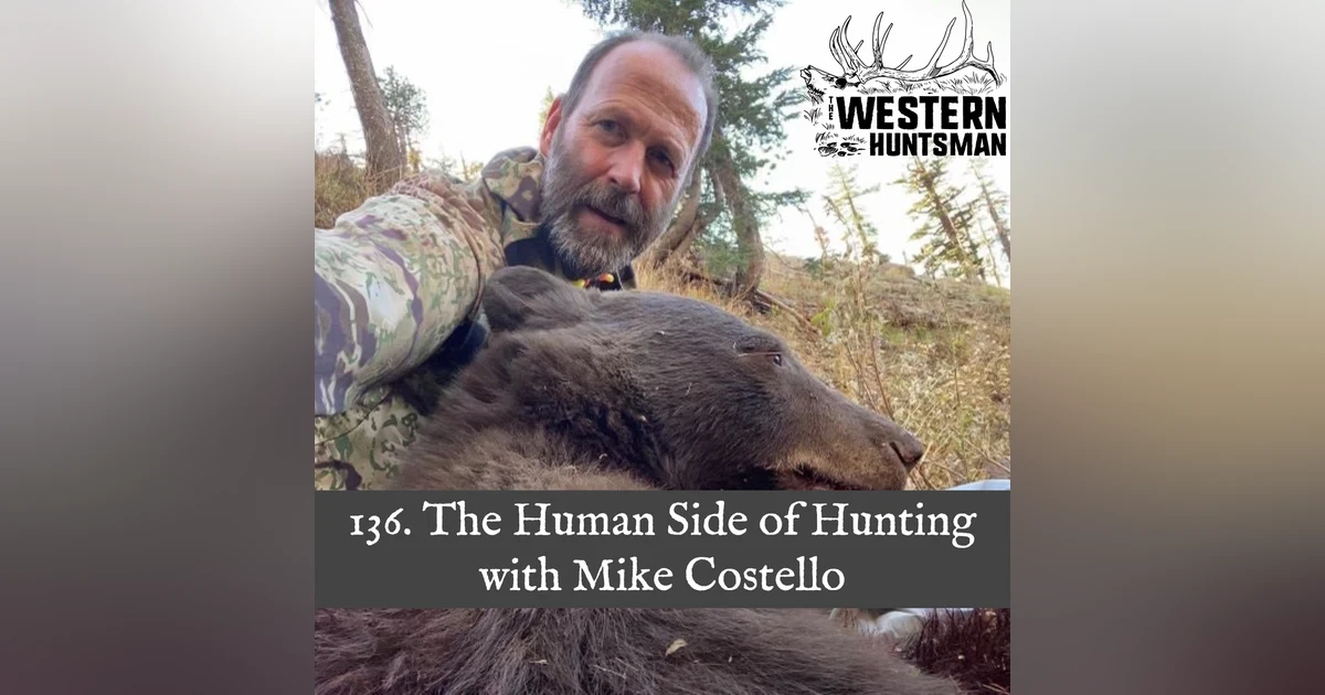 136. The Human Side of Hunting with Mike Costello