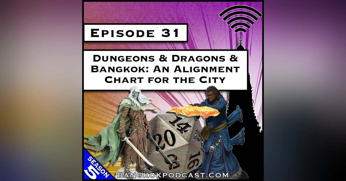 Dungeons & Dragons & Bangkok: An Alignment Chart for the City [S5.E31]