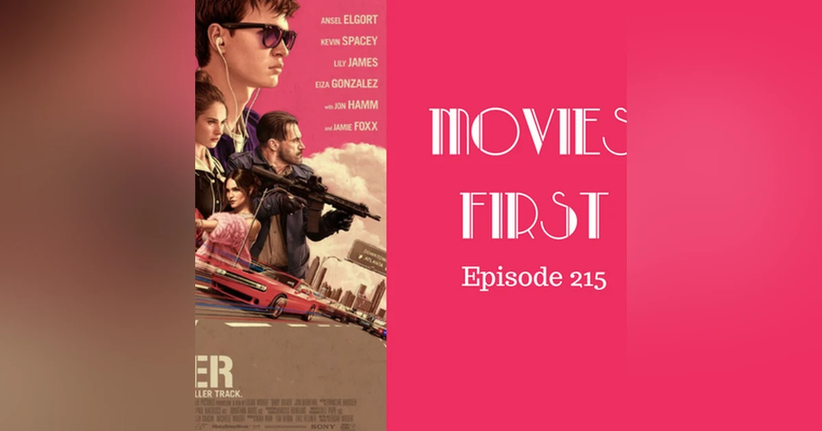 217: Baby Driver - Movies First with Alex First & Chris Coleman Episode 215