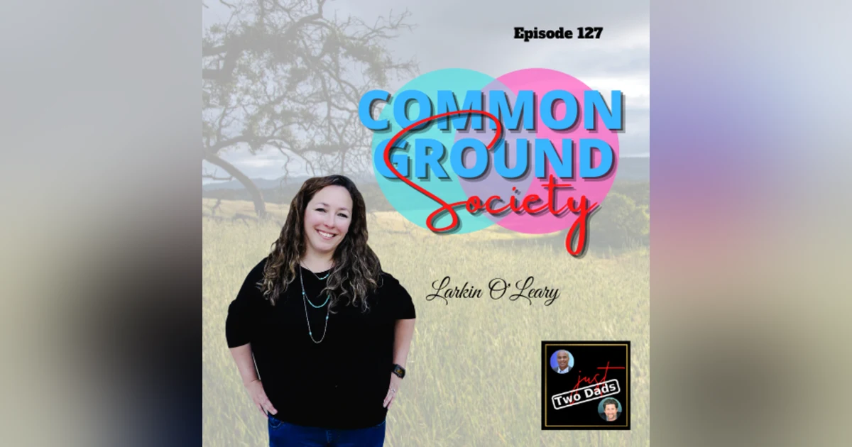 Episode 127: Larkin O’Leary - Common Ground Society