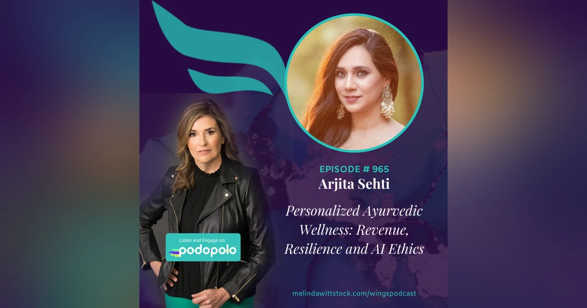 Personalized Ayurvedic Wellness: Serial Entrepreneur Arjita Sehti on Revenue, Resilience and AI Ethics