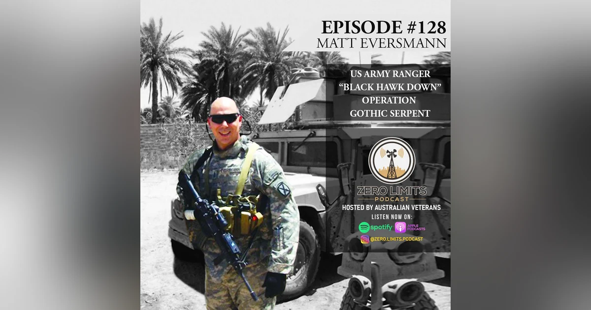 Ep. 128 Matt Eversmann US Army Ranger "Black Hawk Down" Operation Gothic Serpent