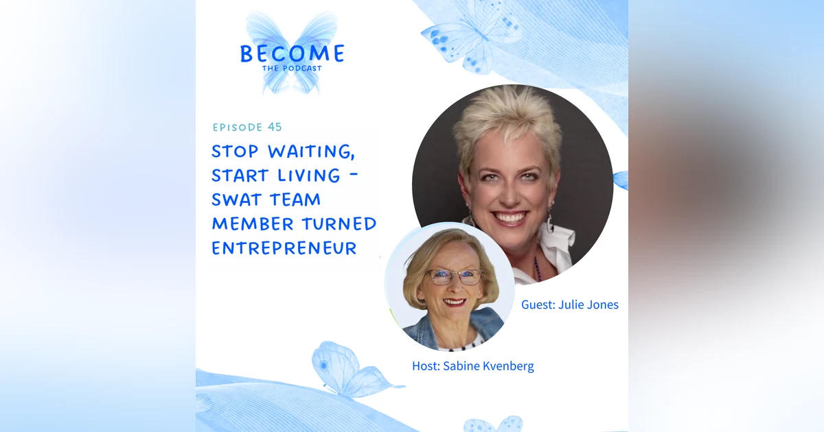 Ep.45 Stop Waiting - Start Living - SWAT Team member turned Entrepreneur