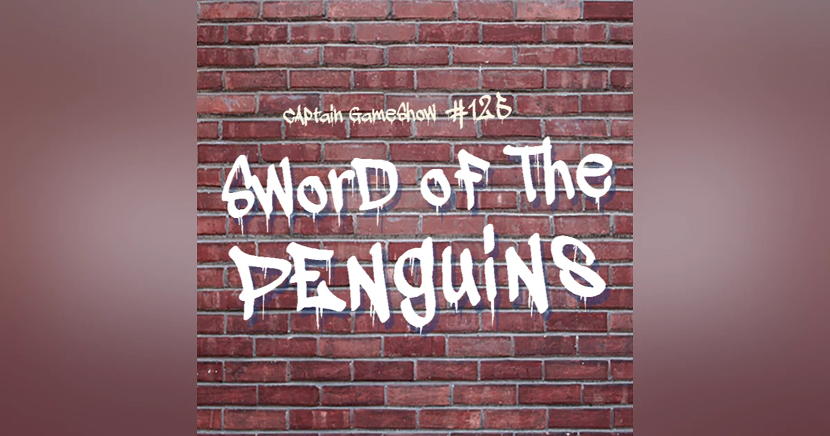 Episode 125: Sword of the Penguins