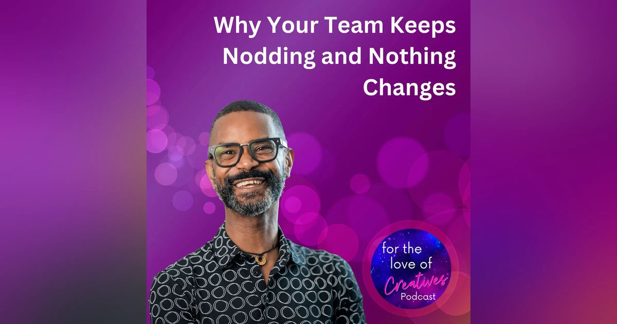#086: Why Your Team Keeps Nodding and Nothing Changes