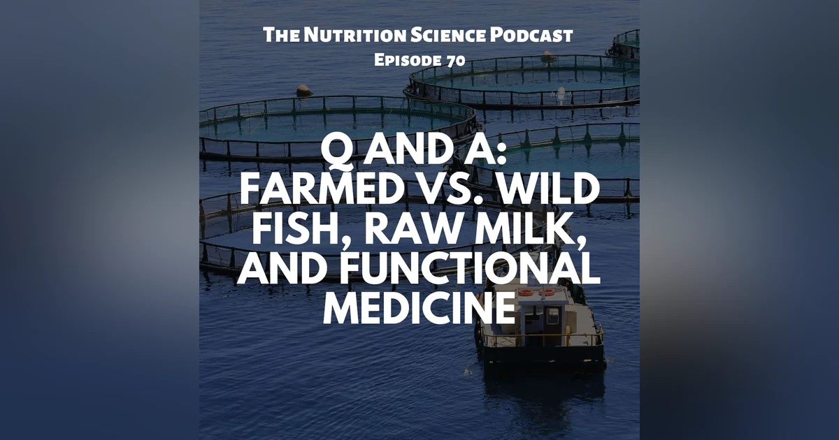 Q and A: Farmed vs. Wild Fish, Raw Milk, and Functional Medicine,