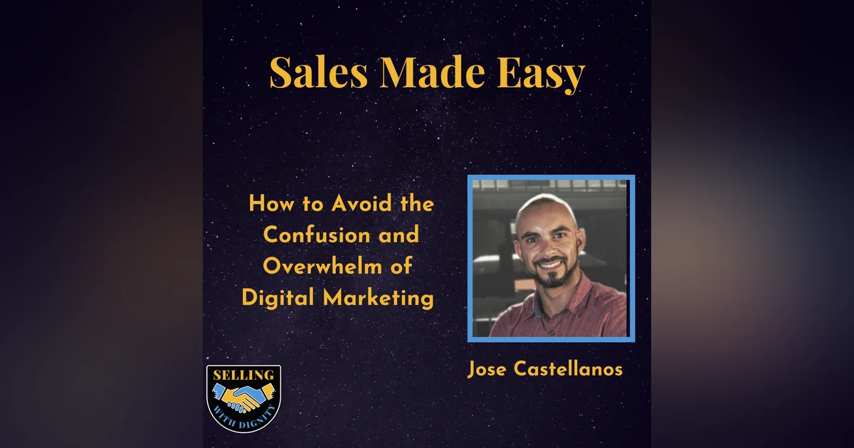 How to Avoid the Confusion and Overwhelm of  Digital Marketing  with Jose Castellanos