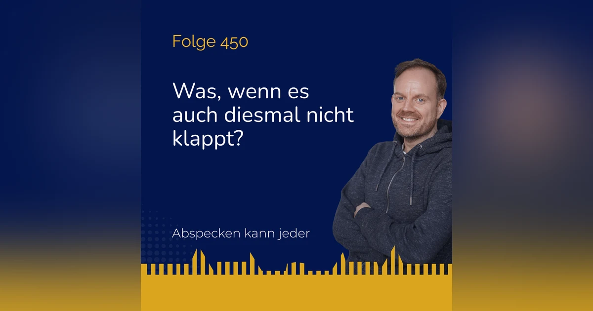 Podcast 450 - Was, wenn es auch diesmal nicht klappt?