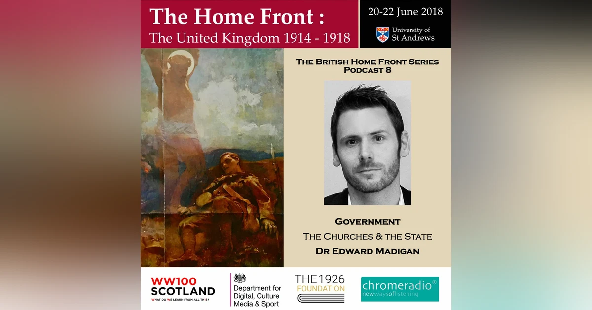 THE BRITISH HOME FRONT 8 | The Churches & the State - Edward Madigan
