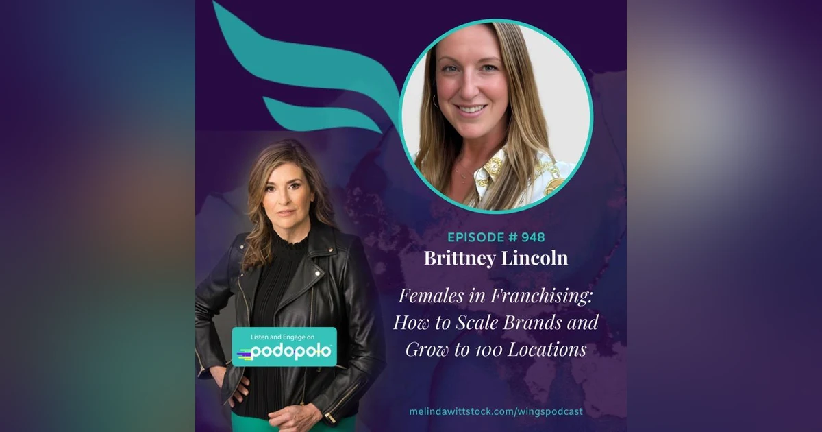 Females in Franchising: Entrepreneur Brittney Lincoln on Helping Women Scale Brands and Take Locations from 1 to 100