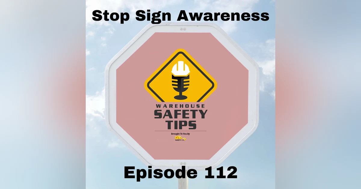 S3 Ep112: Warehouse Safety Tips | Episode 112 | Stop Sign Awareness