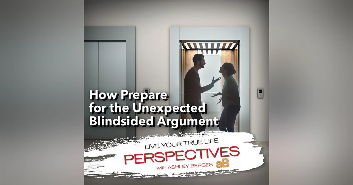 Have You Ever Been Blindsided by an Argument? What do You do? [Ep.763]