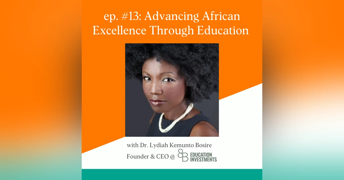 Advancing African Excellence Through Education Investments with Dr. Lydiah Kemunto Bosire of 8B Education Investments