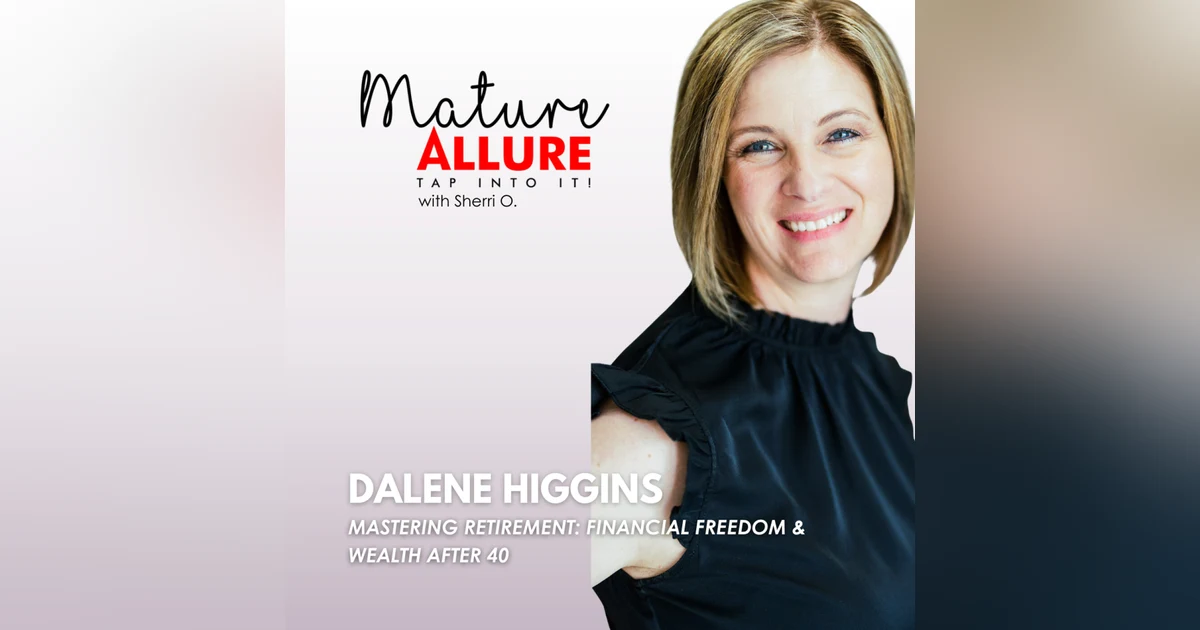 Dalene Higgins – Mastering Retirement: Financial Freedom & Wealth After 40
