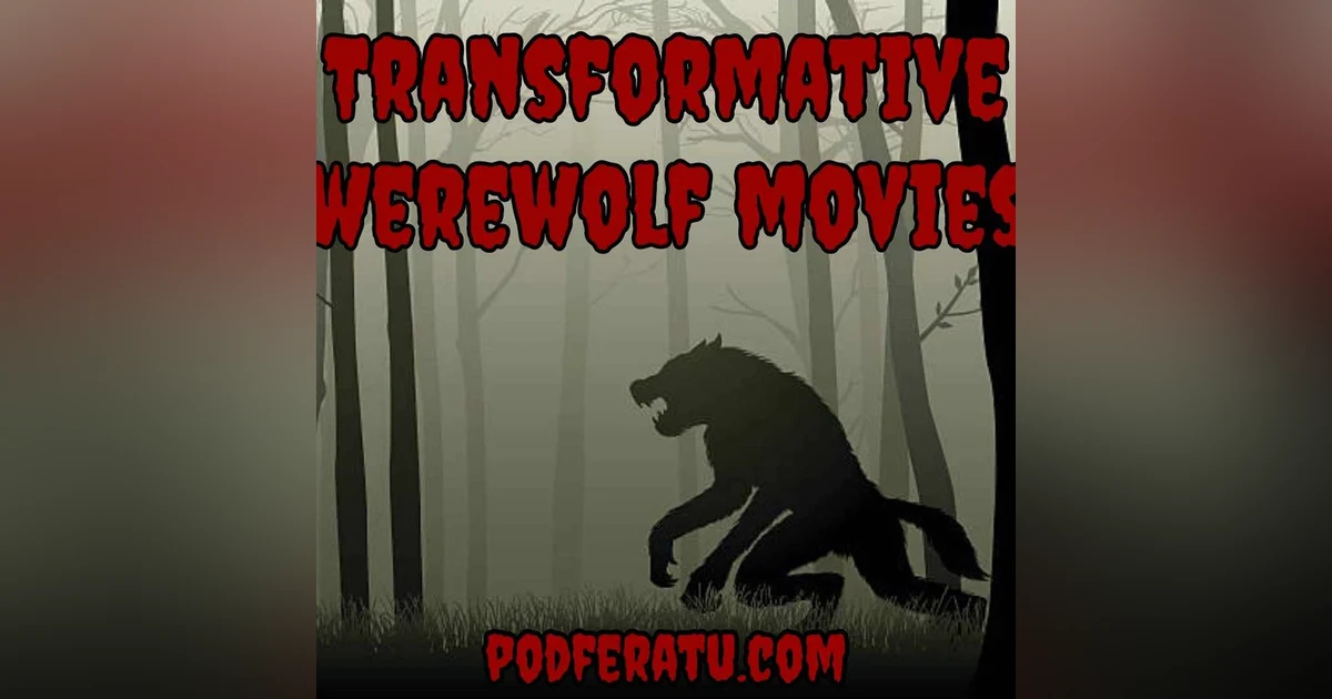 Episode 80: Transformative Werewolf Movies