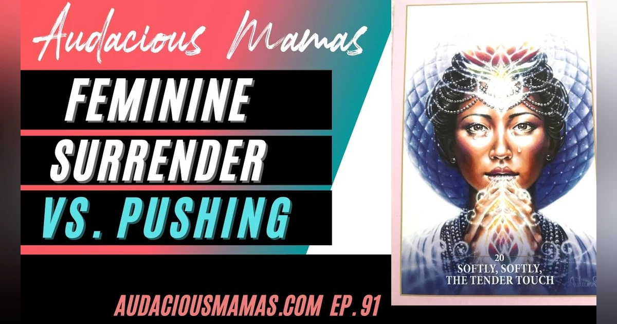 Feminine Surrender vs Pushing - oracle card reading Ep 91
