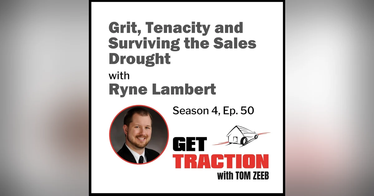s4e50 Grit, Tenacity and Surviving the Sales Drought with Ryne Lambert