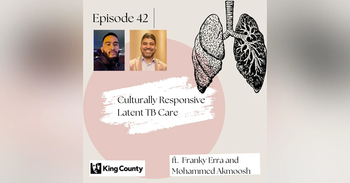 42 I The Human Side of Latent TB: Culturally Responsive TB Care w/ Franky and Mohammed
