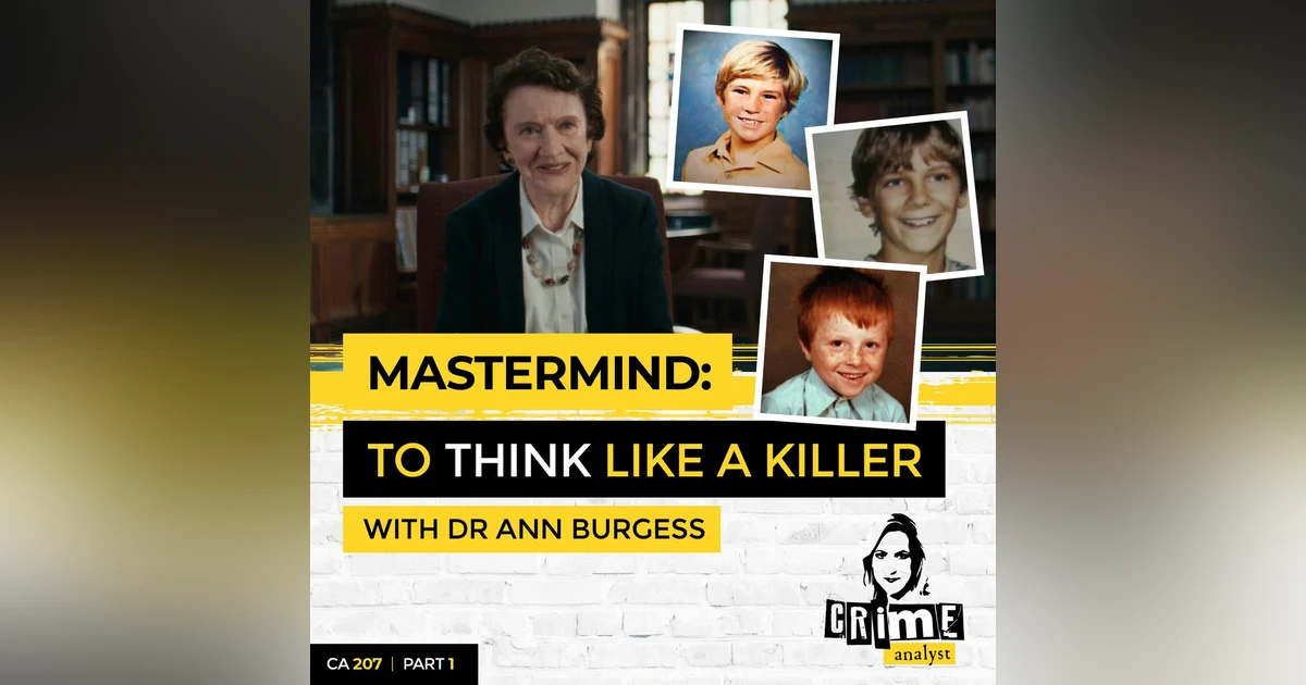 Ep 207: Mastermind: To Think Like a Killer with Dr Ann Burgess, Part 1