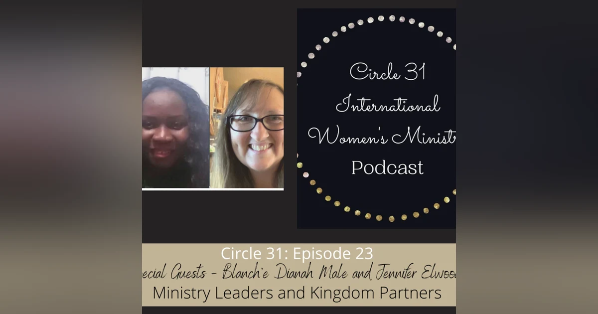 Episode 23: Kingdom Connections with Blanch'e Dianah Male and Jennifer Elwood