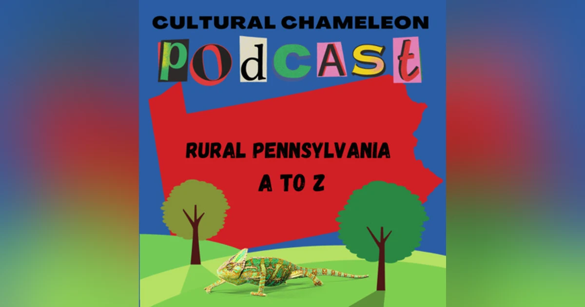 Cultural Chameleon Episode 5 - Rural Pennsylvania A - Z, a "Rodcast"