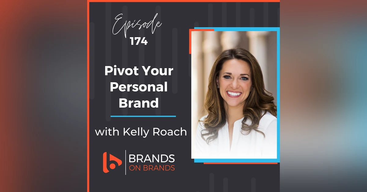 Pivot Your Personal Brand with Kelly Roach | Ep. 174 (Rebroadcast)
