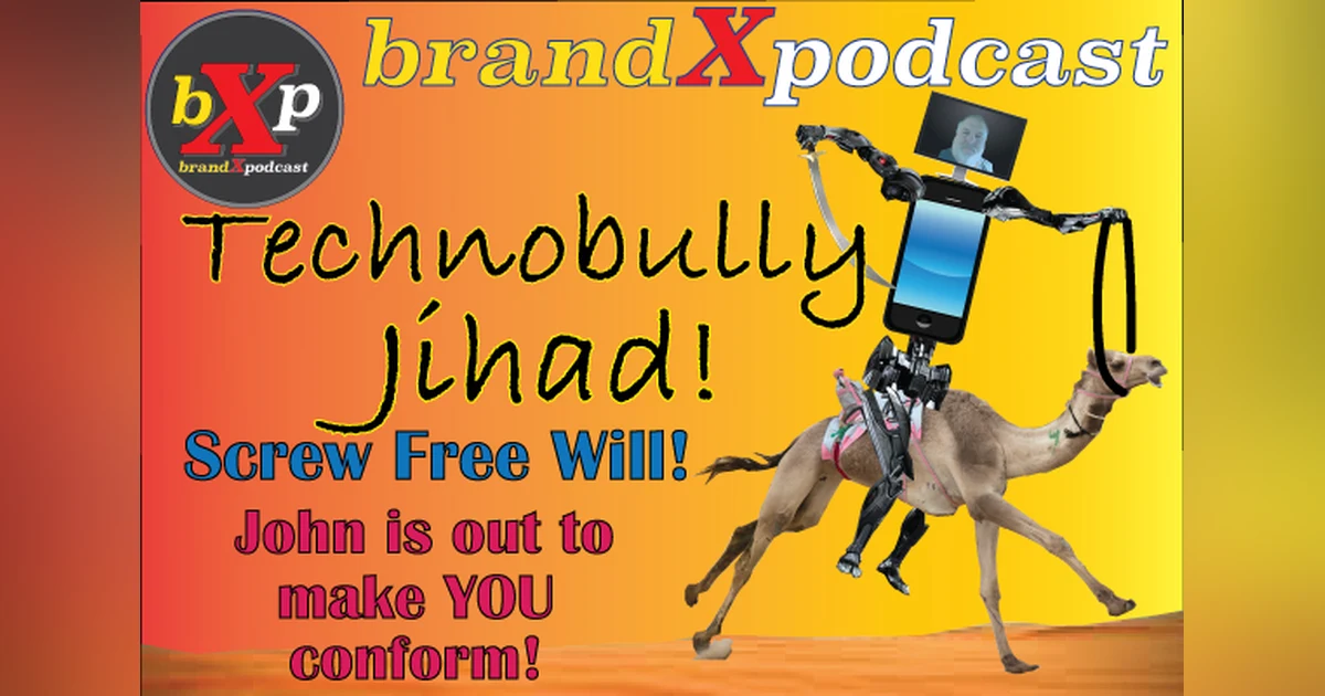 Techno-Bully Jihad - The Lost Episode | Brand X Podcast 048