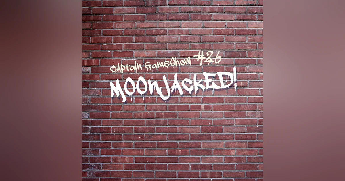 Episode 26: Moonjacked!