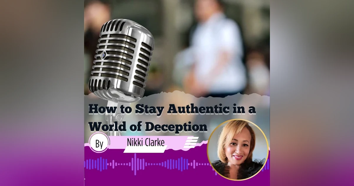 Episode 4 - How To Be Authentic In a World Of Deception