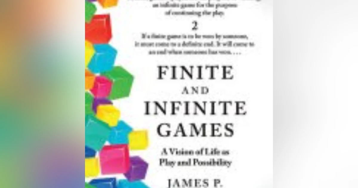 Playing for Keeps: Understanding Life Through the Lens of Finite and Infinite Games