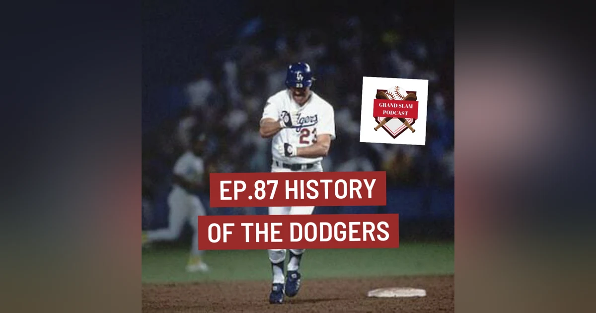 The Grand Slam Podcast Ep.87- History of The Dodgers