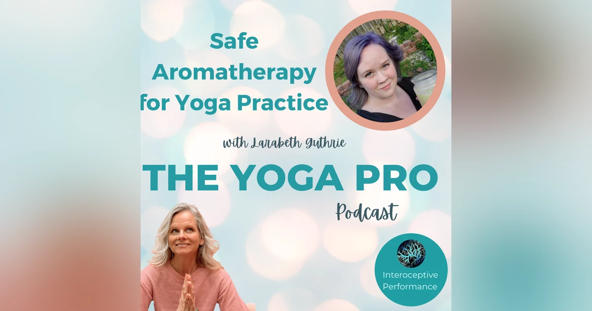 Safe Aromatherapy for Yoga Practice with Larabeth Guthrie